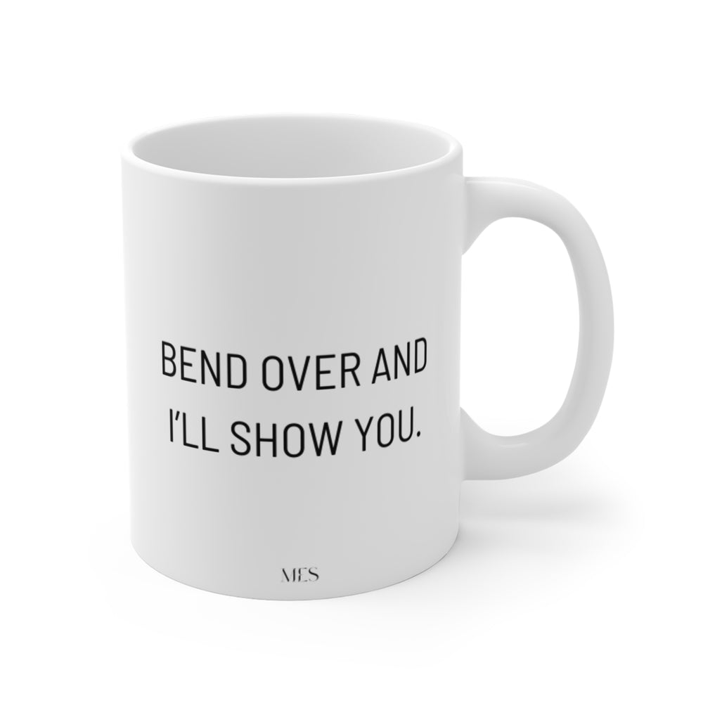 Bend Over and I'll Show You Mug